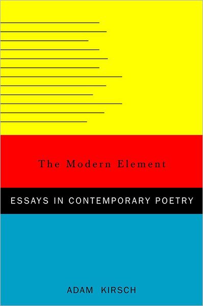 Cover for Adam Kirsch · The Modern Element: Essays on Contemporary Poetry (Inbunden Bok) (2008)