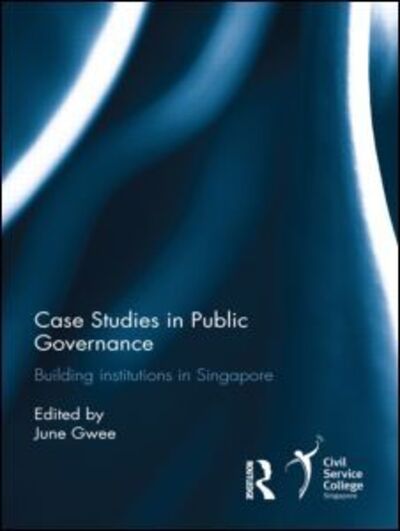 Cover for June Gwee · Case Studies in Public Governance: Building Institutions in Singapore (Hardcover Book) (2012)