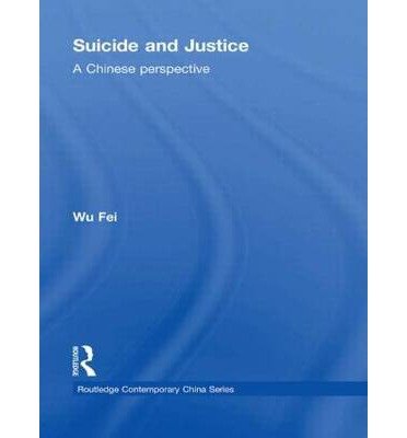 Cover for Wu, Fei (Peking University, People's Republic of China) · Suicide and Justice: A Chinese Perspective - Routledge Contemporary China Series (Gebundenes Buch) (2009)