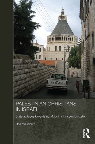 Cover for Una McGahern · Palestinian Christians in Israel: State Attitudes towards Non-Muslims in a Jewish State - Durham Modern Middle East and Islamic World Series (Gebundenes Buch) (2011)