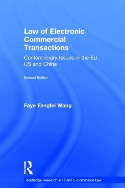 Cover for Faye Fangfei Wang · Law of Electronic Commercial Transactions: Contemporary Issues in the EU, US and China - Routledge Research in Information Technology and E-Commerce Law (Hardcover bog) (2014)