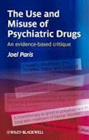 Cover for Paris, Joel (Professor, Department of Psychiatry, McGill University, Montreal, Canada) · The Use and Misuse of Psychiatric Drugs: An Evidence-Based Critique (Paperback Book) (2010)