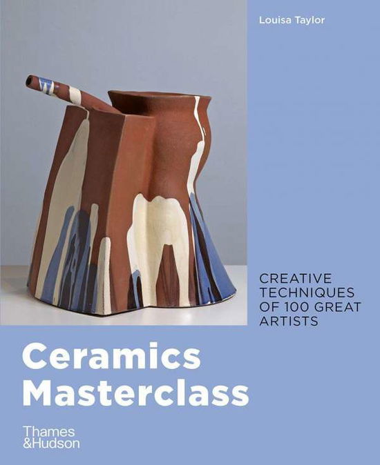 Ceramics Masterclass - Louisa Taylor - Boeken - Thames & Hudson Ltd - 9780500295717 - 6 augustus 2020