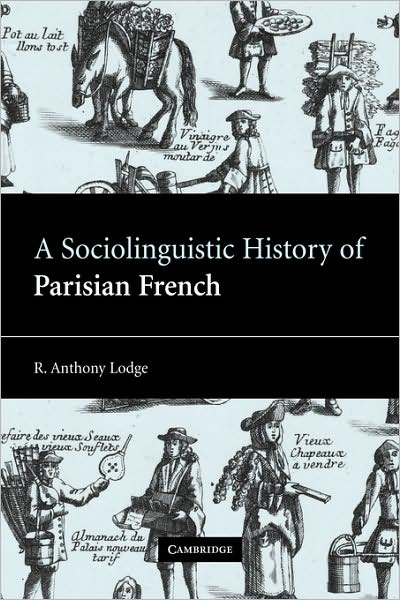 Cover for Lodge, R. Anthony (University of St Andrews, Scotland) · A Sociolinguistic History of Parisian French (Paperback Book) (2009)