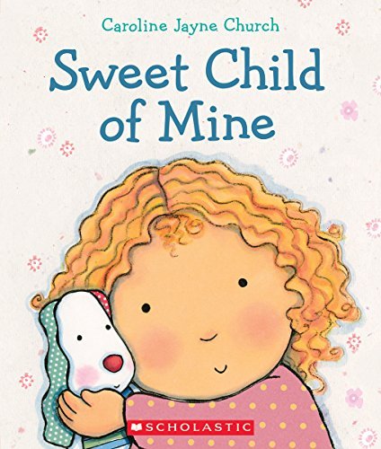 Sweet Child of Mine: a Caroline Jayne Church Treasury - Caroline Jayne Church - Bücher - Cartwheel Books - 9780545647717 - 26. August 2014