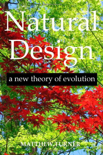 Natural Design: a New Theory of Evolution - Matthew Turner - Bücher - lulu.com - 9780557374717 - 4. August 2010