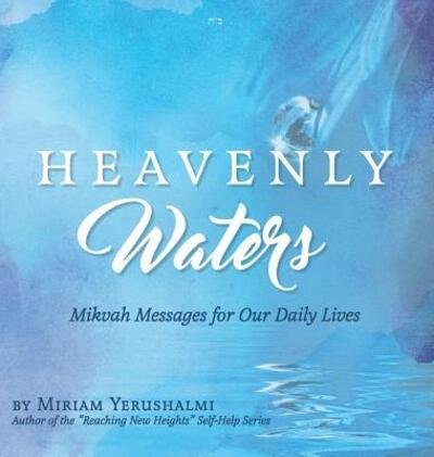 Cover for Miriam Yerushalmi · Heavenly Waters Mikvah Messages for Our Daily Lives (Innbunden bok) (2019)