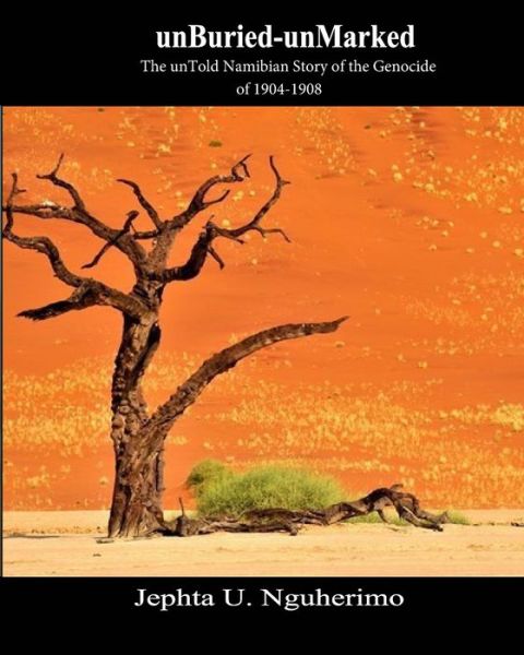 Cover for Jephta Nguherimo · Unburied-unmarked : the Untold Namibian Story of the Genocide of 1904-1908 : Pieces and Pains of the Struggle for Justice (Paperback Book) (2019)