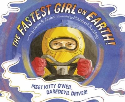 Cover for Dean Robbins · The Fastest Girl on Earth!: Meet Kitty O'Neil, Daredevil Driver! (Inbunden Bok) (2021)
