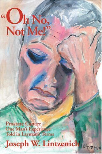 Cover for Joseph Lintzenich · Oh No, Not Me!: Prostate Cancer, One Man's Experience Told in Layman's Terms (Paperback Book) (2001)