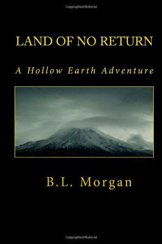 Land of No Return: a Hollow Earth Adventure - B. L. Morgan - Books - New Worlds Publishing - 9780615474717 - April 22, 2011