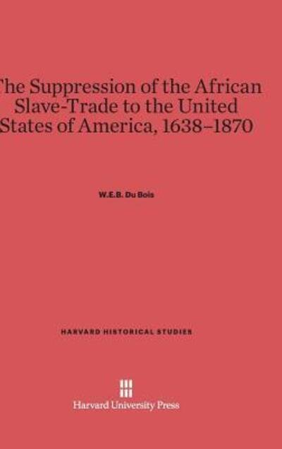 Cover for William Edward Burghardt Du Bois · The Suppression of the African Slave-Trade to the United States of America, 1638-1870 (Hardcover Book) (1901)