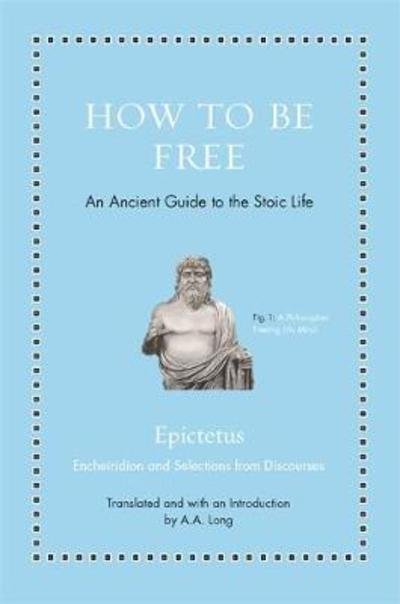 Cover for Epictetus · How to Be Free: An Ancient Guide to the Stoic Life - Ancient Wisdom for Modern Readers (Hardcover Book) (2018)