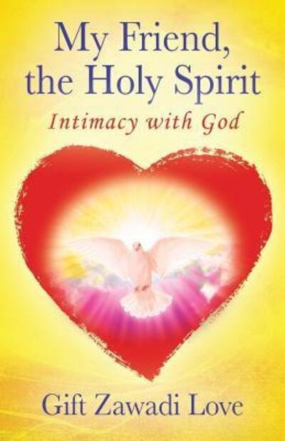 Cover for Gift Zawadi Love · My Friend, the Holy Spirit : Intimacy with God (Paperback Bog) (2019)