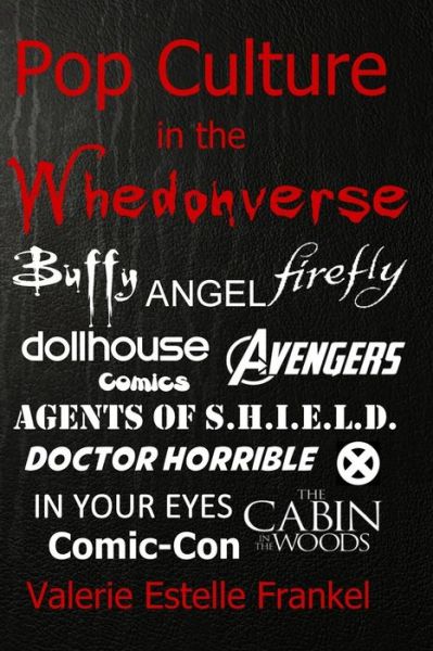 Cover for Valerie Estelle Frankel · Pop Culture in the Whedonverse: All the References in Buffy, Angel, Firefly, Dollhouse, Agents of S.h.i.e.l.d., Cabin in the Woods, the Avengers, Doctor Horrible, in Your Eyes, Comics and More (Paperback Book) (2014)