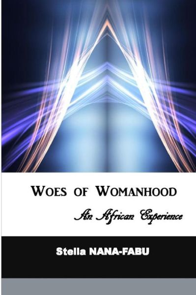 Cover for Stella Nana-fabu · Woes of Womanhood: an African Experience (Paperback Book) (2014)