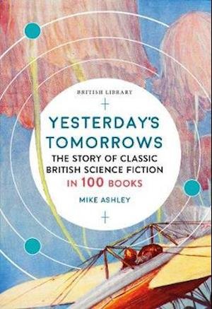 Cover for Mike Ashley · Yesterday's Tomorrows: The Story of Classic British Science Fiction in 100 Books (Paperback Bog) (2020)
