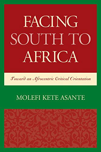 Cover for Molefi Kete Asante · Facing South to Africa: Toward an Afrocentric Critical Orientation - Critical Africana Studies (Hardcover Book) (2014)