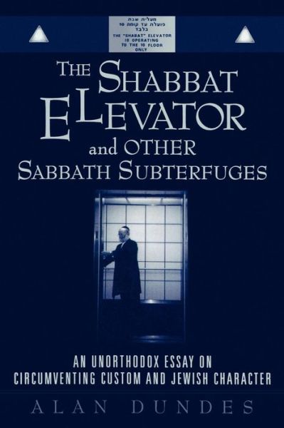 The Shabbat Elevator and other Sabbath Subterfuges: An Unorthodox Essay on Circumventing Custom and Jewish Character - Alan Dundes - Books - Rowman & Littlefield - 9780742516717 - January 21, 2002