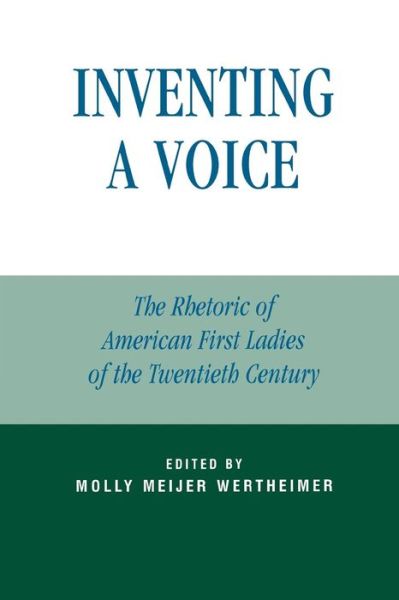 Cover for Molly Meijer Wertheimer · Inventing a Voice: The Rhetoric of American First Ladies of the Twentieth Century - Communication, Media, and Politics (Paperback Book) (2004)