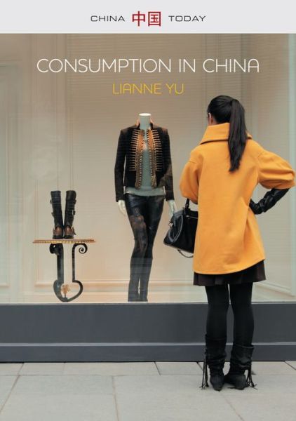 Cover for LiAnne Yu · Consumption in China: How China's New Consumer Ideology is Shaping the Nation - China Today (Paperback Book) (2014)