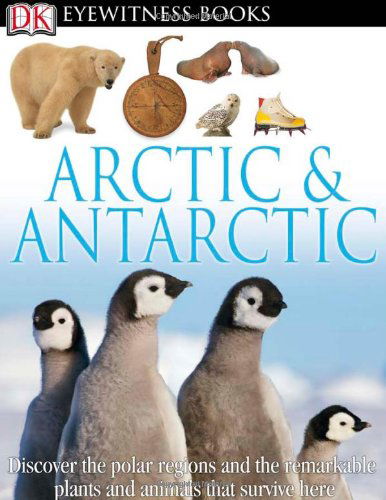 DK Eyewitness Books: Arctic and Antarctic: Discover the Polar Regions and the Remarkable Plants and Animals That Survive He - DK Eyewitness - Barbara Taylor - Books - DK - 9780756690717 - January 16, 2012