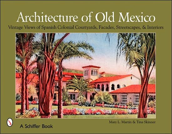 Cover for Mary Martin · Architecture of Old Mexico: Vintage Views of Spanish Colonial Courtyards, Staircases, Doorways, Interiors, and More (Paperback Bog) (2006)