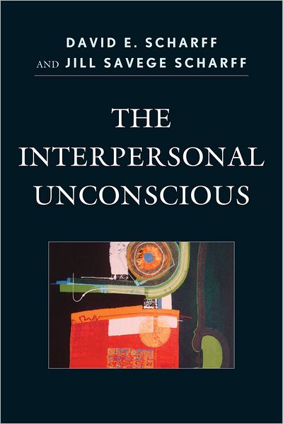 Cover for Scharff, David E., M.D. · The Interpersonal Unconscious - The Library of Object Relations (Paperback Book) (2011)