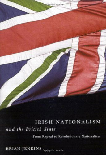 Cover for Brian Jenkins · Irish Nationalism and the British State: From Repeal to Revolutionary Nationalism (Inbunden Bok) (2006)