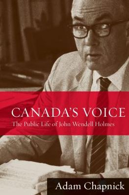 Cover for Adam Chapnick · Canada's Voice: The Public Life of John Wendell Holmes (Hardcover Book) (2009)