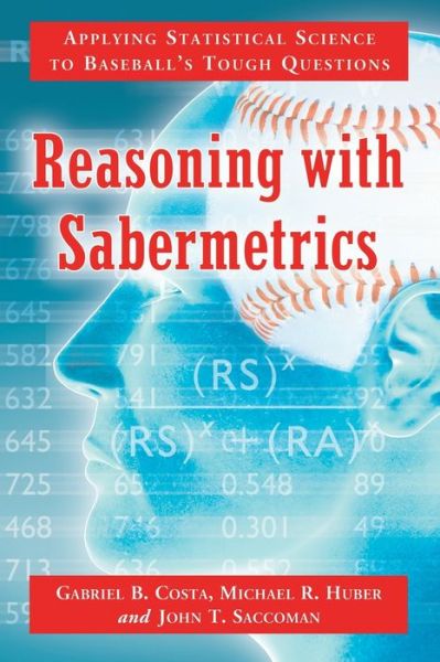 Cover for Gabriel B. Costa · Reasoning with Sabermetrics: Applying Statistical Science to Baseball's Tough Questions (Paperback Book) (2012)