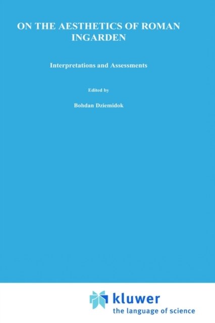 Cover for Bohdan Dziemidok · On the Aesthetics of Roman Ingarden: Interpretations and Assessments - Nijhoff International Philosophy Series (Hardcover bog) [1989 edition] (1988)