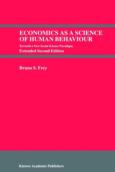 Economics as a Science of Human Behaviour: Towards a New Social Science Paradigm - Bruno S. Frey - Books - Springer - 9780792384717 - July 31, 1999