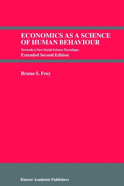 Economics as a Science of Human Behaviour: Towards a New Social Science Paradigm - Bruno S. Frey - Książki - Springer - 9780792384717 - 31 lipca 1999