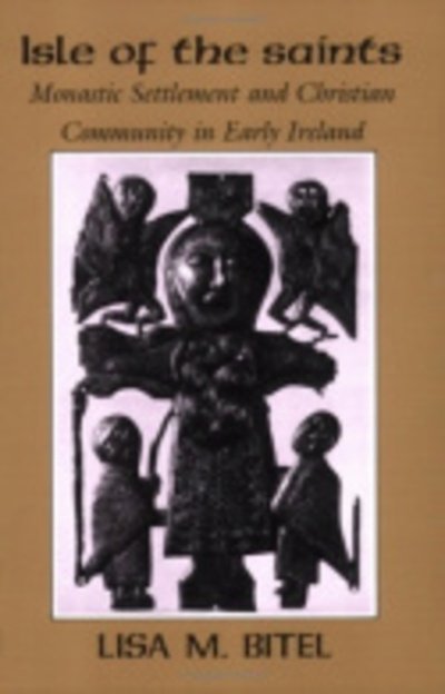 Cover for Lisa M. Bitel · Isle of the Saints: Monastic Settlement and Christian Community in Early Ireland (Gebundenes Buch) (1990)