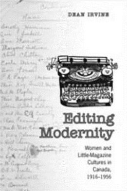 Cover for Dean Irvine · Editing Modernity: Women and Little-Magazine Cultures in Canada, 1916-1956 - Studies in Book and Print Culture (Hardcover Book) (2008)