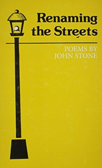 Cover for John Stone · Renaming the Streets: Poems (Hardcover Book) [First edition] (1985)