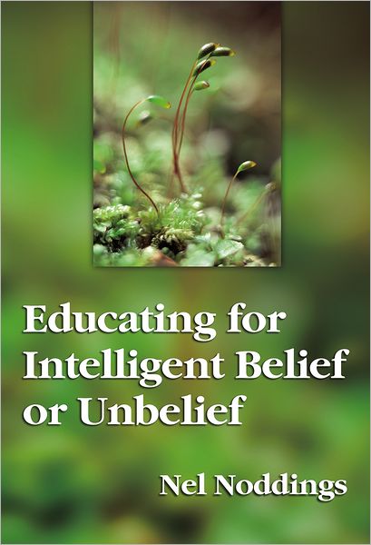 Cover for Nel Noddings · Educating for intelligent belief or unbelief (Book) (1994)