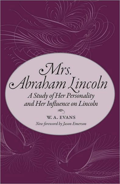 Cover for W. A. Evans · Mrs. Abraham Lincoln: A Study of Her Personality and Her Influence on Lincoln (Paperback Book) (2010)