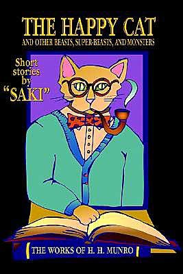 Cover for Saki · The Happy Cat: Beasts, Super-Beasts, and Monsters (Inbunden Bok) (2003)