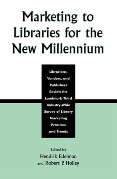Marketing to Libraries for the New Millennium: Librarians, Vendors, and Publishers Review the Landmark Third Industry-Wide Survey of the Library Marketing Practices and Trends - ALCTS Papers on Library Technical Services and Collections - Hendrik Edelman - Books - Scarecrow Press - 9780810842717 - June 10, 2002