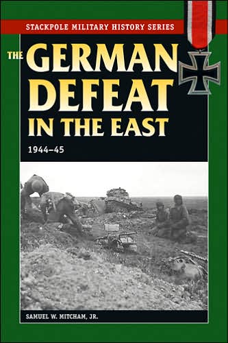 Cover for Samuel W. Mitcham Jr. · The German Defeat in the East: 1944-45 - Stackpole Military History Series (Paperback Bog) (2007)