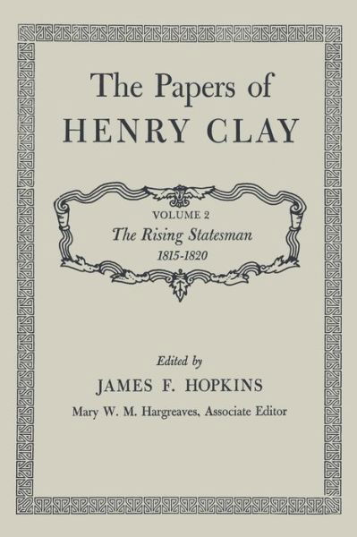 The Papers of Henry Clay: The Rising Statesman 1815-1820 - Henry Clay - Livros - The University Press of Kentucky - 9780813151717 - 15 de julho de 2014