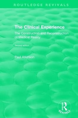 Cover for Paul Atkinson · The Clinical Experience, Second edition (1997): The Construction and Reconstrucion of Medical Reality - Routledge Revivals (Paperback Book) (2021)