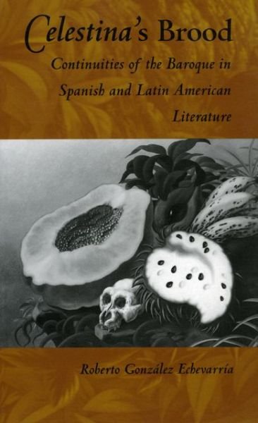 Cover for Roberto Gonzalez Echevarria · Celestina's Brood: Continuities of the Baroque in Spanish and Latin American Literature (Paperback Bog) (1993)