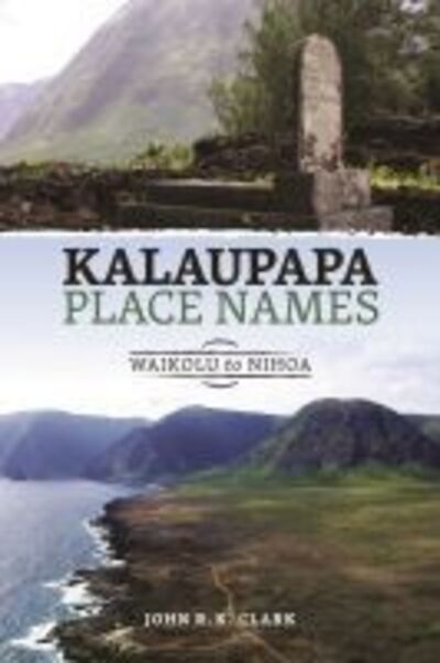 Cover for John R. K. Clark · Kalaupapa Place Names: Waikolu to Nihoa (Hardcover Book) (2018)