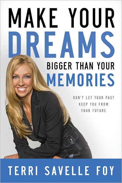 Cover for Terri Savelle Foy · Make Your Dreams Bigger Than Your Memories: Don't Let Your Past Keep You from Your Future (Hardcover Book) (2010)