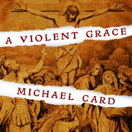 Cover for Michael Card · Violent Grace CD  A (CD) (2013)