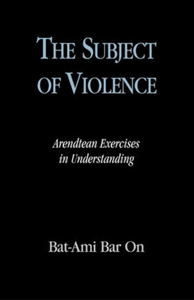 Cover for Bat-Ami Bar On · The Subject of Violence: Arendtean Exercises in Understanding - Feminist Constructions (Paperback Book) (2002)