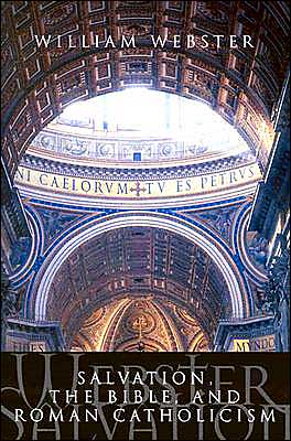 Salvation: the Bible and Roman Catholicism - William Webster - Books - Banner of Truth - 9780851515717 - September 1, 1991